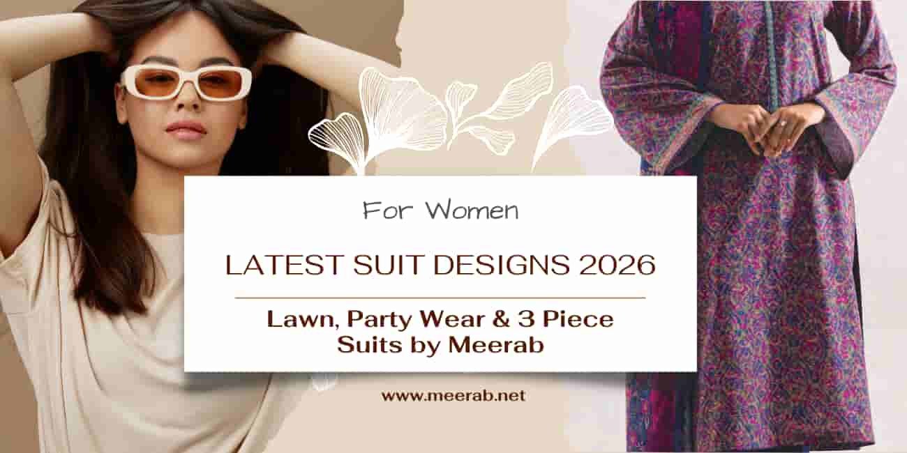 Suit Designs for Women in Pakistan – Latest Suit Designs 2026 | Lawn, Party Wear & 3 Piece Suits by Meerab