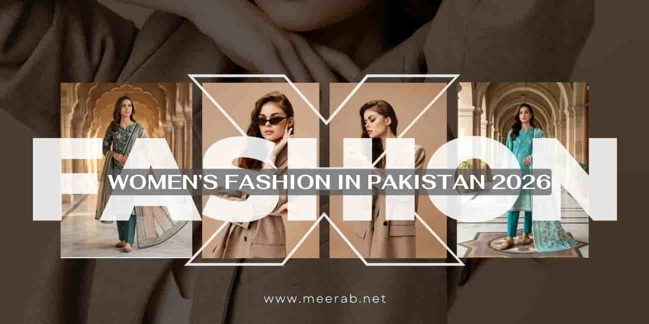 Women Fashion in Pakistan 2026: Latest Trends, Lawn Suits, Styles, Fabrics & Fashion Guide